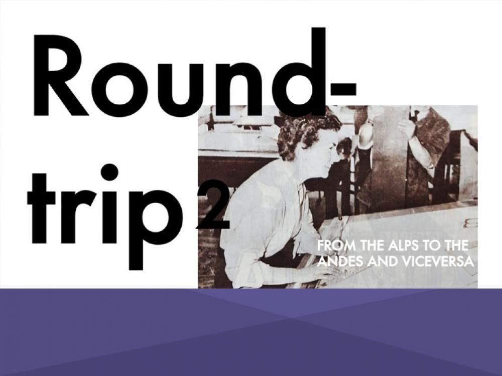 ROUNDTRIP II: From the Alps to the Andes and vice-versa
